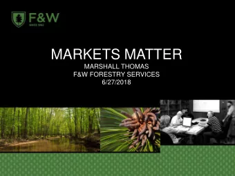 MARKETS MATTER  MARSHALL THOMAS  F&amp;W FORESTRY SERVICES  6/27/2018  TOPICS  Quick review of