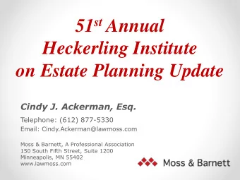 51 st Annual  Heckerling Institute  on Estate Planning Update  Cindy J. Ackerman, Esq.  Telephone: