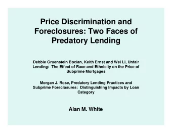 Price Discrimination and  Foreclosures: Two Faces of  Predatory Lending  Debbie Gruenstein Bocian,