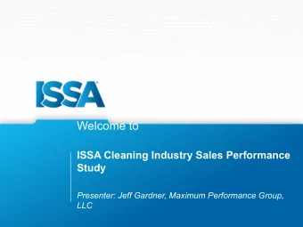 Welcome to  ISSA Cleaning Industry Sales Performance  Study  Presenter: Jeff Gardner, Maximum