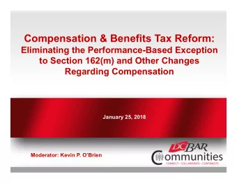 Compensation &amp; Benefits Tax Reform:  Eliminating the Performance-Based Exception  to Section