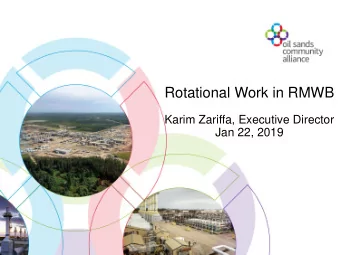 Rotational Work in RMWB  Karim Zariffa, Executive Director  Jan 22, 2019  Agenda  Regional