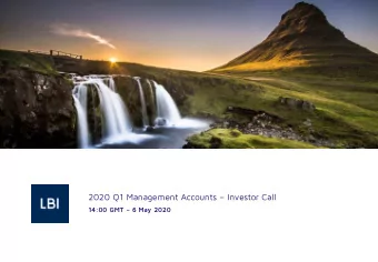 2020 Q1 Management Accounts  Investor Call  14:00 GMT  6 May 2020  DISCLAIMER  LBI ehf.