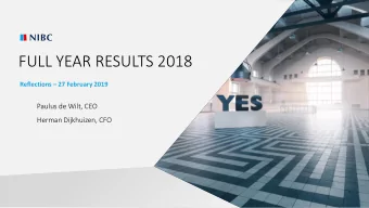 FULL YEAR RESULTS 2018 Reflections  27 February 2019  Paulus de Wilt, CEO  Herman Dijkhuizen,