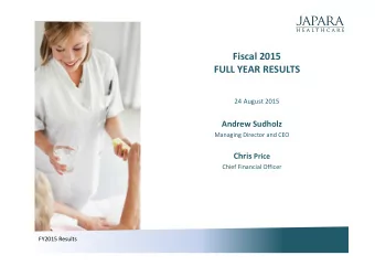 Fiscal 2015  FULL YEAR RESULTS  24 August 2015  Andrew Sudholz  Managing Director and CEO Chris