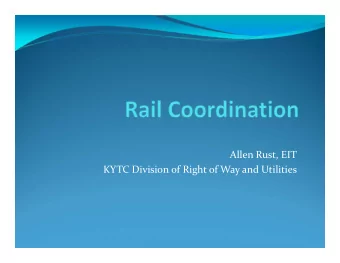 Allen Rust, EIT KYTC Division of Right of Way and Utilities Rail Coordination  Plans Development