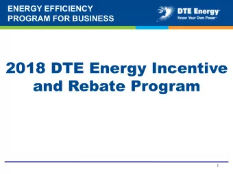 2018 DTE Energy Incentive  and Rebate Program  1  ENERGY EFFICIENCY  PROGRAM FOR BUSINESS  Jacob