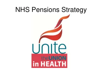 NHS Pensions Strategy  Agreed in 2008  A 1995 and 2008 section  Tiered and progressive