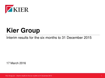 Kier Group  Interim results for the six months to 31 December 2015  17 March 2016  Kier Group plc
