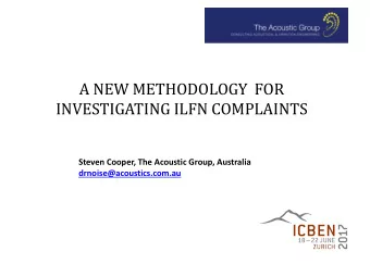 A NEW METHODOLOGY  FOR  INVESTIGATING ILFN COMPLAINTS  Steven Cooper, The Acoustic Group, Australia