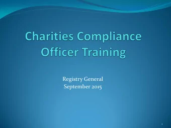Registry General  September 2015  1  Charities Compliance Officer Training  Topics  What is