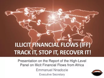 ILLICIT FINANCIAL FLOWS (IFF)  TRACK IT, STOP IT, RECOVER IT!  Presentation on the Report of the