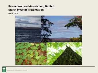 March Investor Presentation  March 2018  Keweenaw Land Association, Limited  Forward Looking