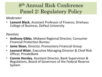 8 th Annual Risk Conference  Panel 2: Regulatory Policy Moderator  Lamont Black , Assistant