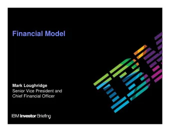 Financial Model  Mark Loughridge  Senior Vice President and  Chief Financial Officer  Agenda