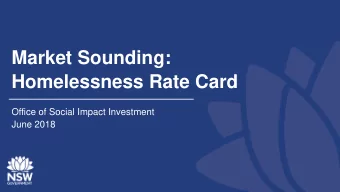 Market Sounding:  Homelessness Rate Card  Office of Social Impact Investment  June 2018  Agenda  1