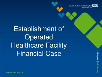 Operated  Healthcare Facility  Financial Case  www.cddft.nhs.uk  Background and Purpose  The