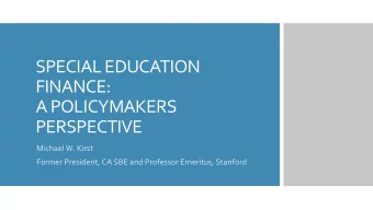 FINANCE:  A POLICYMAKERS  PERSPECTIVE  Michael W. Kirst  Former President, CA SBE and Professor