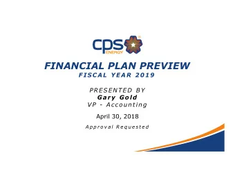 FINANCIAL PLAN PREVIEW  FISCAL YEAR 2019  PRESENT E D BY  Gary Gold  VP - Accounting  April 30,
