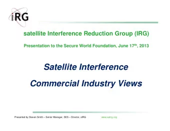 Satellite Interference  Commercial Industry Views  Presented by Steven Smith  Senior Manager,