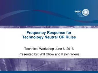Frequency Response for  Technology Neutral OR Rules  Technical Workshop June 6, 2016  Presented by: