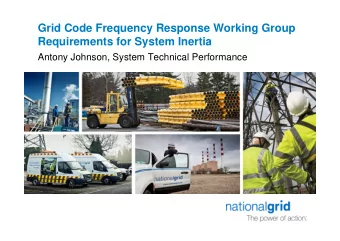 Grid Code Frequency Response Working Group  Requirements for System Inertia  Antony Johnson, System