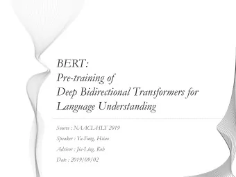 Deep Bidirectional Transformers for  Language Understanding  Source : NAACL-HLT 2019  Speaker :