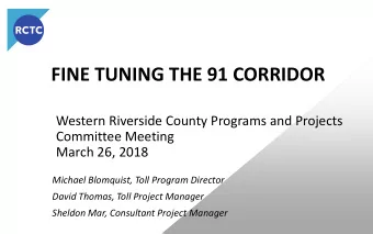 FINE TUNING THE 91 CORRIDOR  Western Riverside County Programs and Projects  Committee Meeting