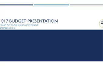 017 BUDGET PRESENTATION  EPARTMENT OF COMMUNITY DEVELOPMENT  EPTEMBER 14, 2016  RTMENT MISSION