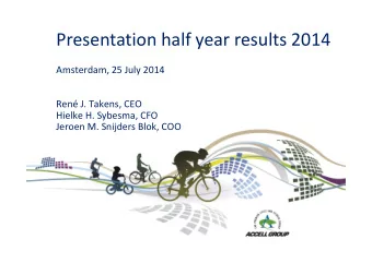 Presentation half year results 2014  Amsterdam, 25 July 2014  Ren J. Takens, CEO  Hielke H.