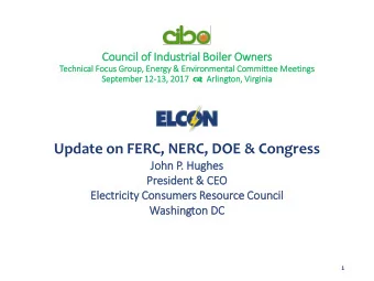 Update on FERC, NERC, DOE &amp; Congress  John P  P. Hugh  ghes  es  President &amp;  &amp; CEO  EO