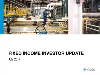 FIXED INCOME INVESTOR UPDATE  July 2017  FORWARD-LOOKING STATEMENTS  Statements contained in this