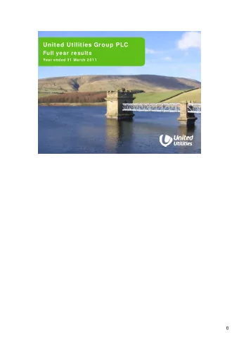 United Utilities Group PLC  Full year results  Year ended 3 1  March 2 0 1 1  0  CHIEF EXECUTIVE