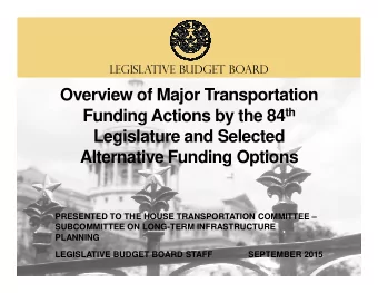 Overview of Major Transportation Funding Actions by the 84 th  Legislature and Selected