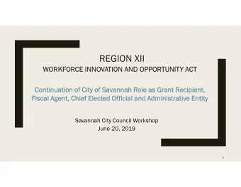 REGION XII  WORKFORCE INNOVATION AND OPPORTUNITY ACT  Continuation of City of Savannah Role as