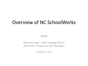 Overview of NC SchoolWorks  NCDPI Chloe Gossage  Chief Strategy Officer Karl Pond  Enterprise