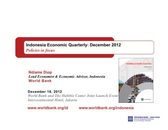 Indonesia Economic Quarterly: December 2012  Policies in focus  Ndiame Diop  Lead Economist &amp;