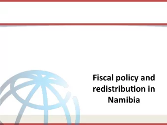 Fiscal policy and  redistribu2on in  Namibia  Context, Mo8va8on  The past several years have