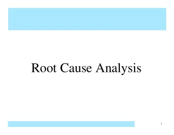 Root Cause Analysis  1  Root Cause Analysis   Root Cause Analysis is a method that is used to