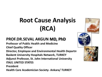 Root Cause Analysis  (RCA)  PROF.DR.SEVAL AKGUN MD, PhD  Professor of Public Health and Medicine