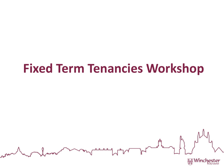 fixed term tenancies workshop wha what we we re go goin