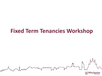 Fixed Term Tenancies Workshop  WHA  WHAT WE  WERE GO  GOIN  ING  G TO LOOK AT  Fixed Term