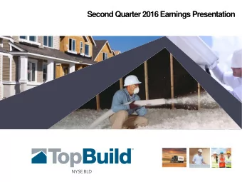 Second Quarter 2016 Earnings Presentation  NYSE:BLD  Statements contained in this presentation