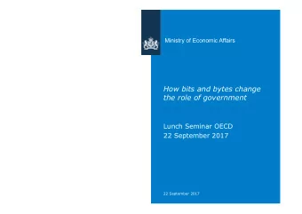 How bits and bytes change  the role of government  Lunch Seminar OECD  22 September 2017  22