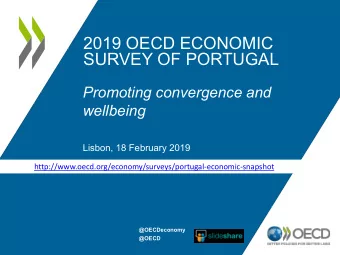 2019 OECD ECONOMIC  SURVEY OF PORTUGAL  Promoting convergence and  wellbeing  Lisbon, 18 February