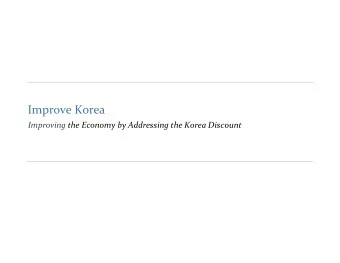 Improve Korea  Improving the Economy by Addressing the Korea Discount  IMPORTANT DISCLOSURES  This