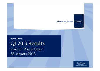Q1 2013 Results Investor Presentation 28 January 2013  Lowell Group  Q1 2013 RESULTS  INVESTORS