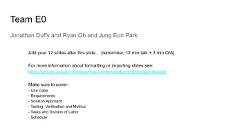 Team E0  Jonathan Duffy and Ryan Oh and Jung Eun Park  Add your 12 slides after this slide