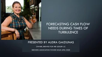 FORECASTING CASH FLOW  NEEDS DURING TIMES OF  TURBULENCE  PRESENTED BY AUDRA GAIZIUNAS  OWNER,
