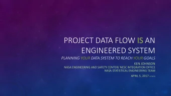 PROJECT DATA FLOW IS  IS AN  ENGINEERED SYSTEM  PLANNING YOUR DATA SYSTEM TO REACH YOUR GOALS  KEN